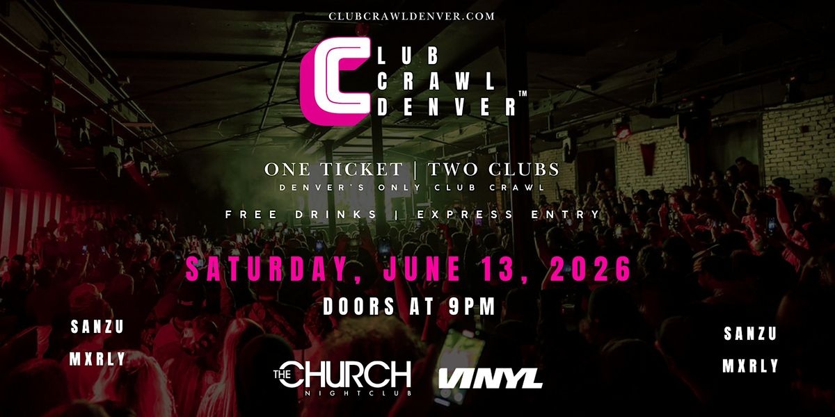 Club Crawl Denver: Sat, June 13th: Sanzu, Mxrly