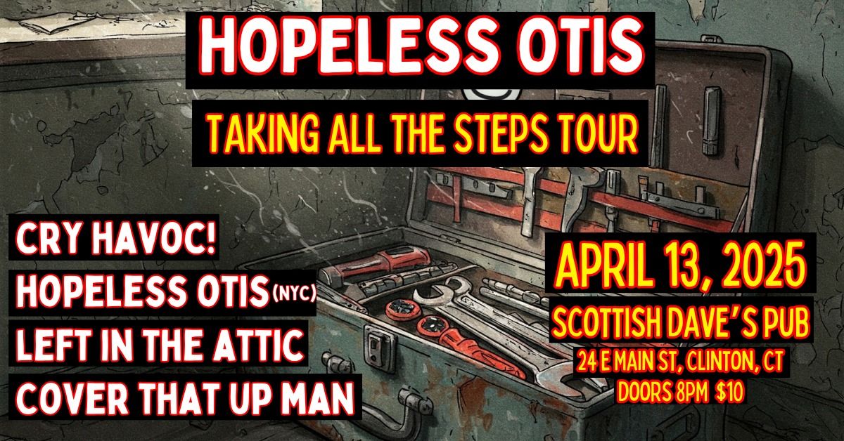 CRY HAVOC!\/Hopeless Otis (NYC)\/Left in the Attic\/Cover That Up Man @ Scottish Dave's Pub