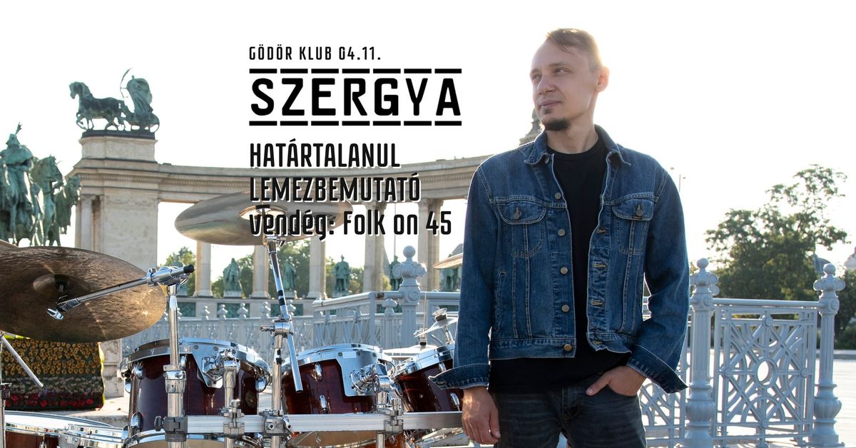 Szergya - Hat\u00e1rtalanul lemezbemutat\u00f3, vend\u00e9g: Folk on 45  