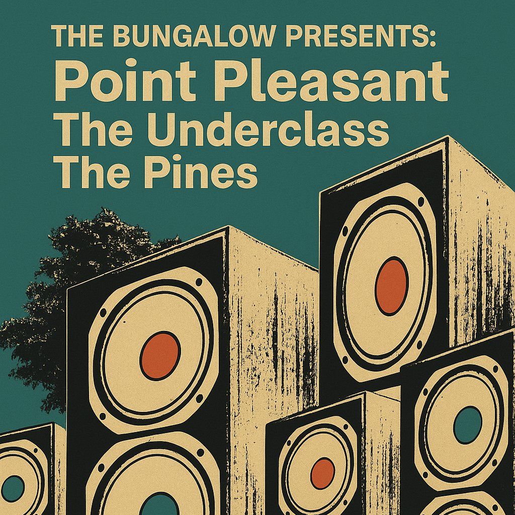The Bungalow Presents: Point Pleasant, The Underclass, The Pines