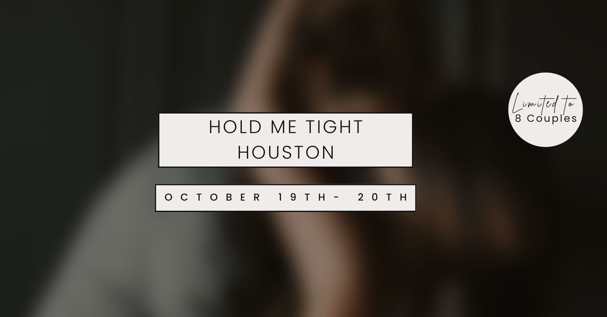 Hold Me Tight Houston