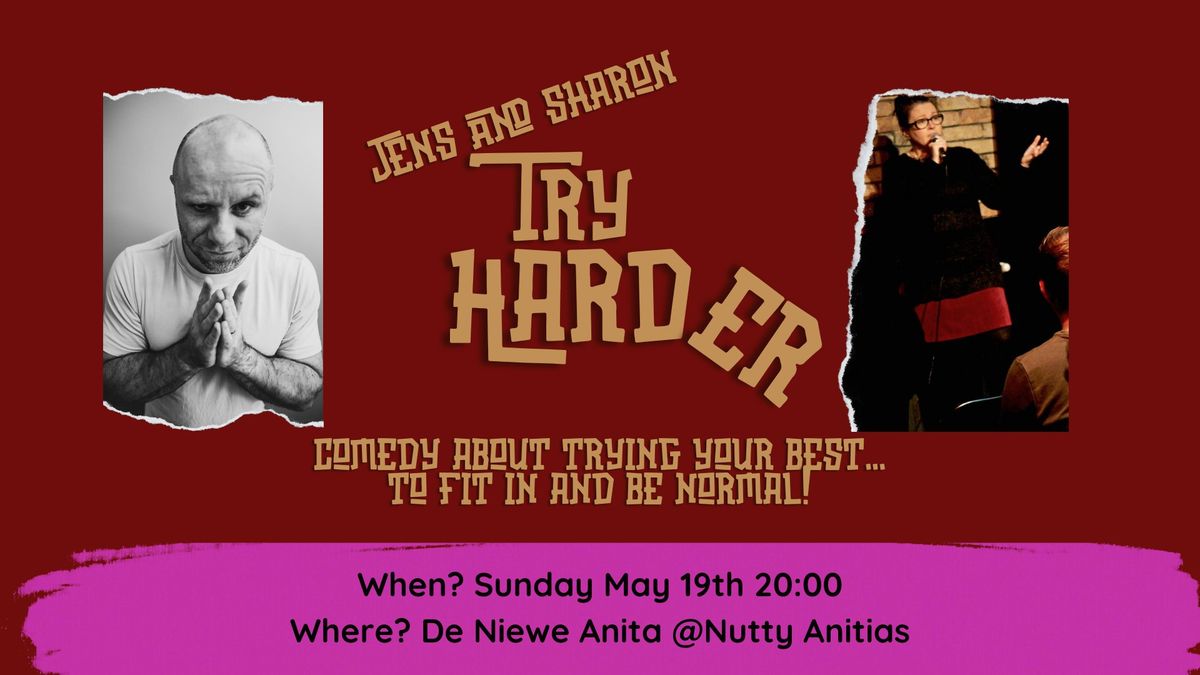 Nutty Anita's presents Sharon Em and Jens Rabiega in  TRY HARDER!  