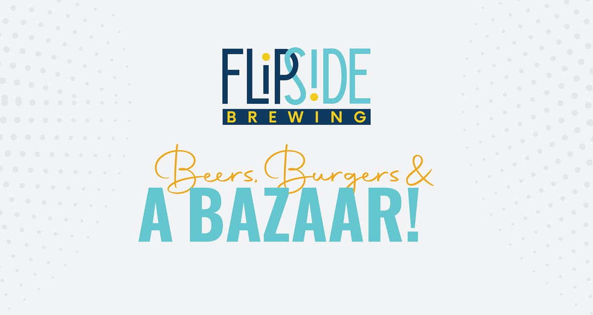 Flipside Bazaar: Beers, Burgers and a Bazaar!