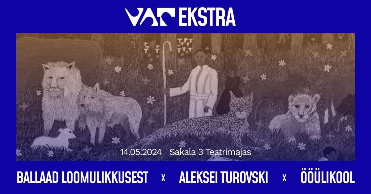 VAT Ekstra: Ballaad loomulikkusest x Aleksei Turovski x \u00d6\u00f6\u00fclikool