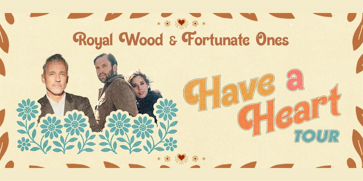 Royal Wood x Fortunate Ones - Have a Heart Tour