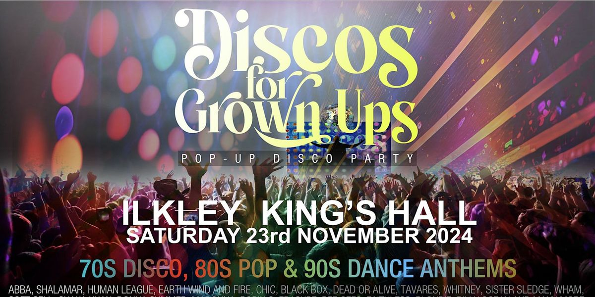 Discos for Grown Ups 70s, 80s, 90s pop-up disco party Kings Hall, ILKLEY