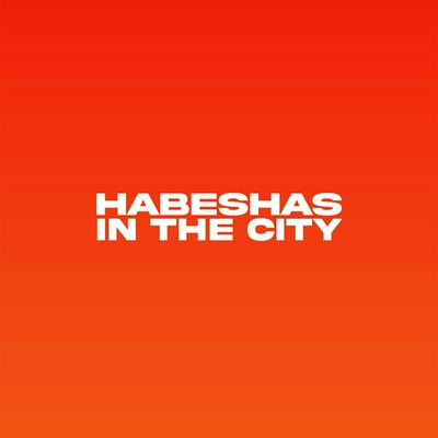 HABESHAS IN THE CITY