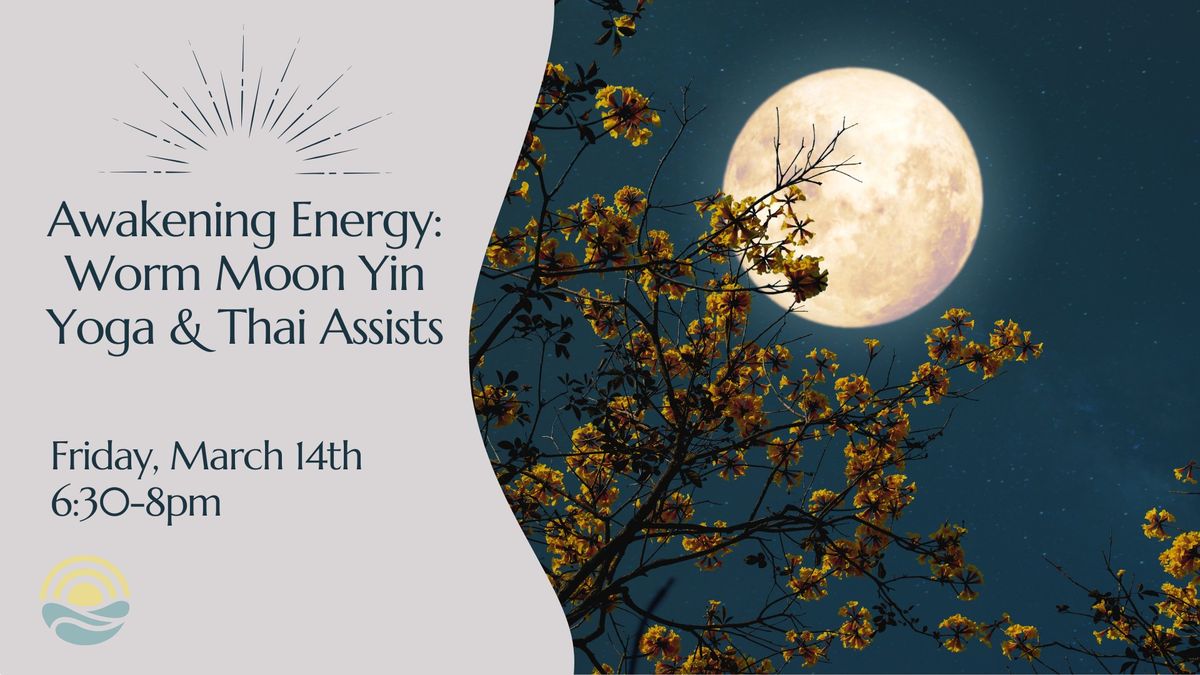 Awakening Energy: Worm Moon Yin Yoga and Thai Assists