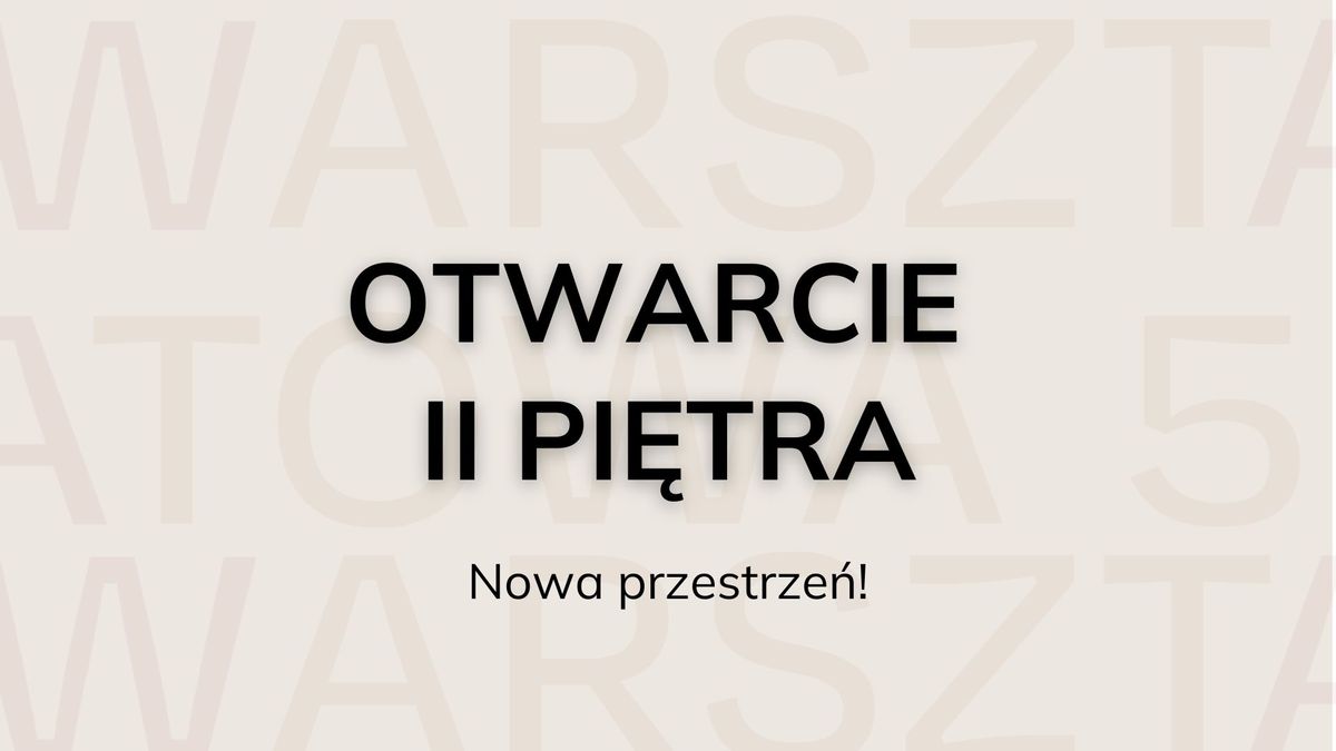 Otwarcie drugiego pi\u0119tra w WARSZTATOWEJ5!!!