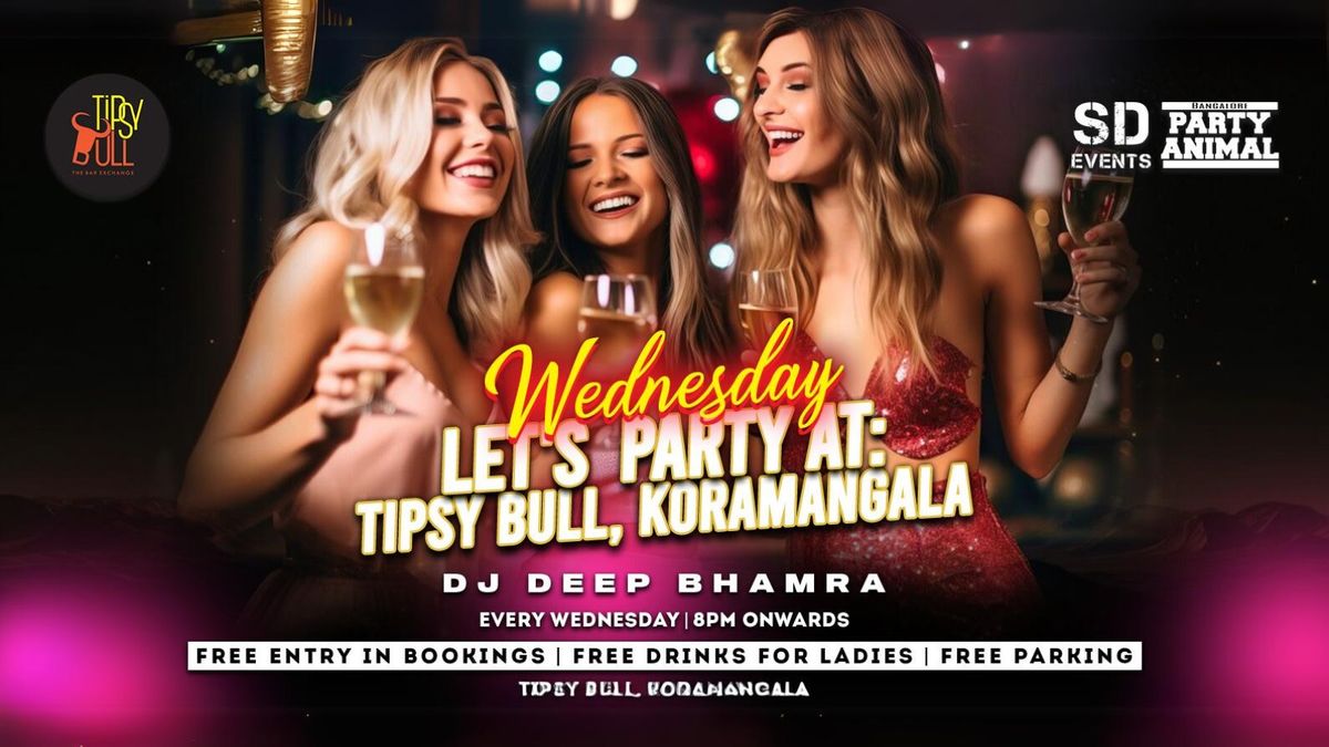 Wednesday Let&apos;s Party At: Tipsy Bull Koramangala