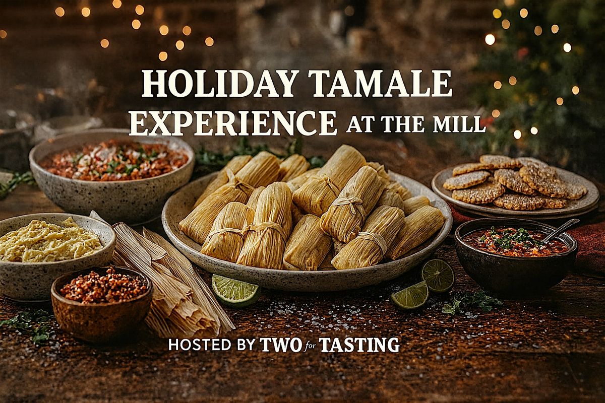 Sawmill Holiday Tamale Experience at the Mill hosted by Two for Tasting
