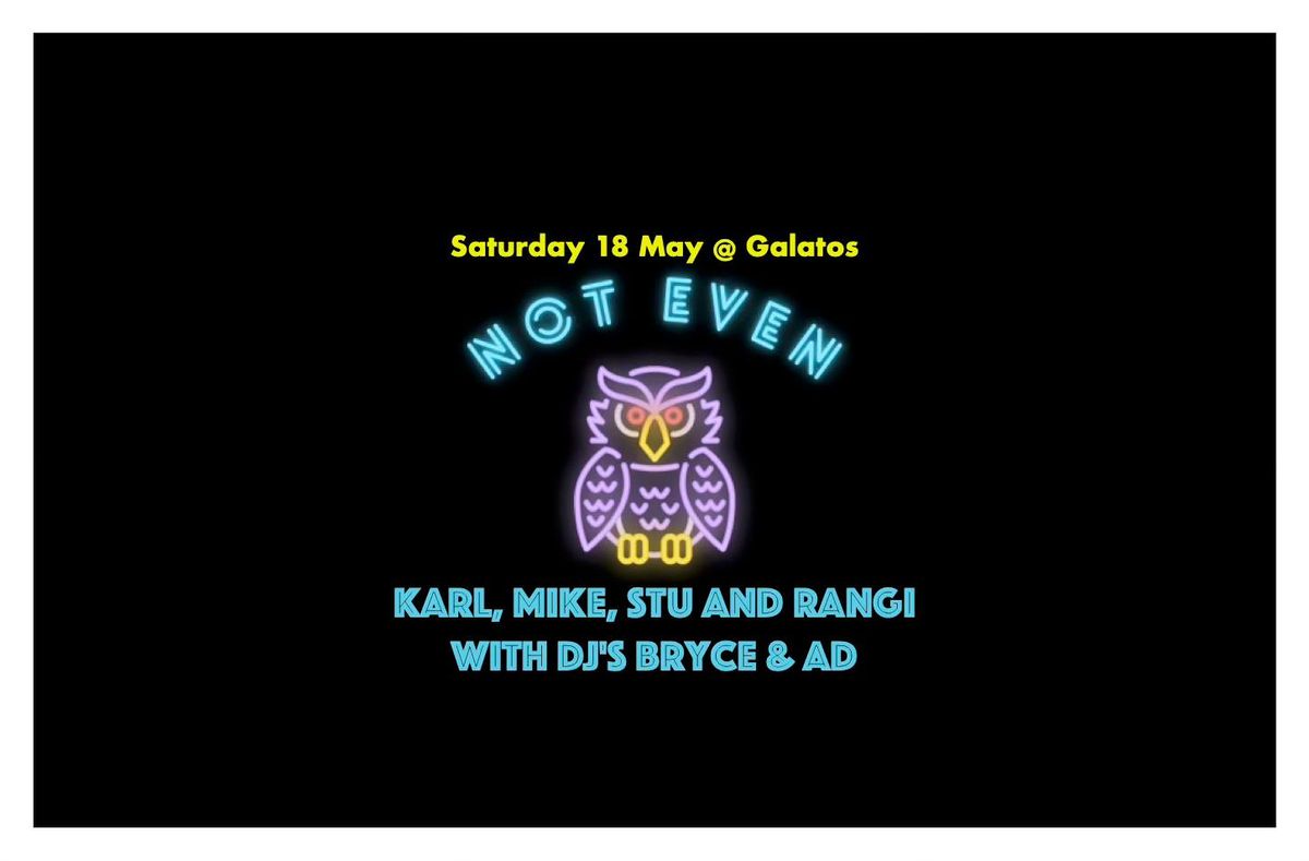 Not Even Owl (Karl, Mike, Stu & Rangi) with DJ's Bryce & AD