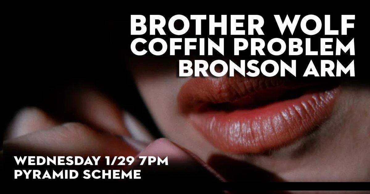 Brother Wolf + Coffin Problem + Bronson Arm