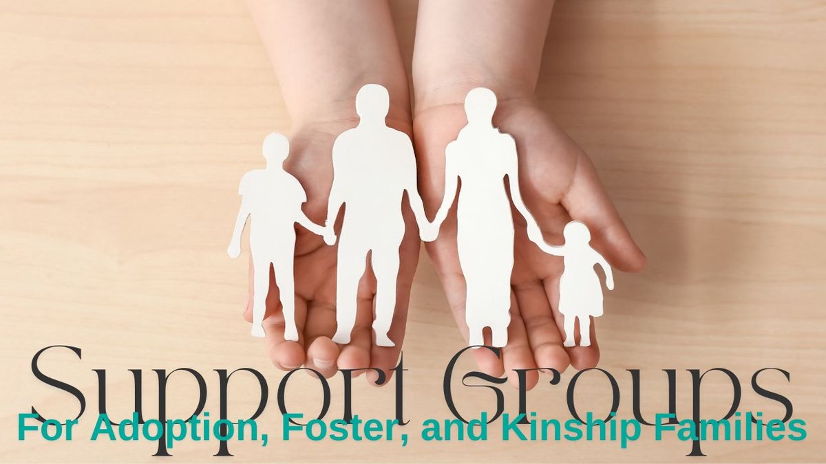 Support Group for Adoption, Foster, and Kinship Families- Support Group