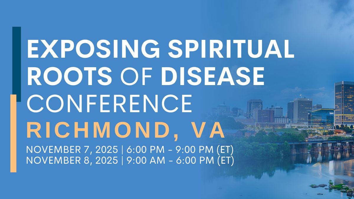 Exposing Spiritual Roots of Disease Conference \u2013 Richmond, VA