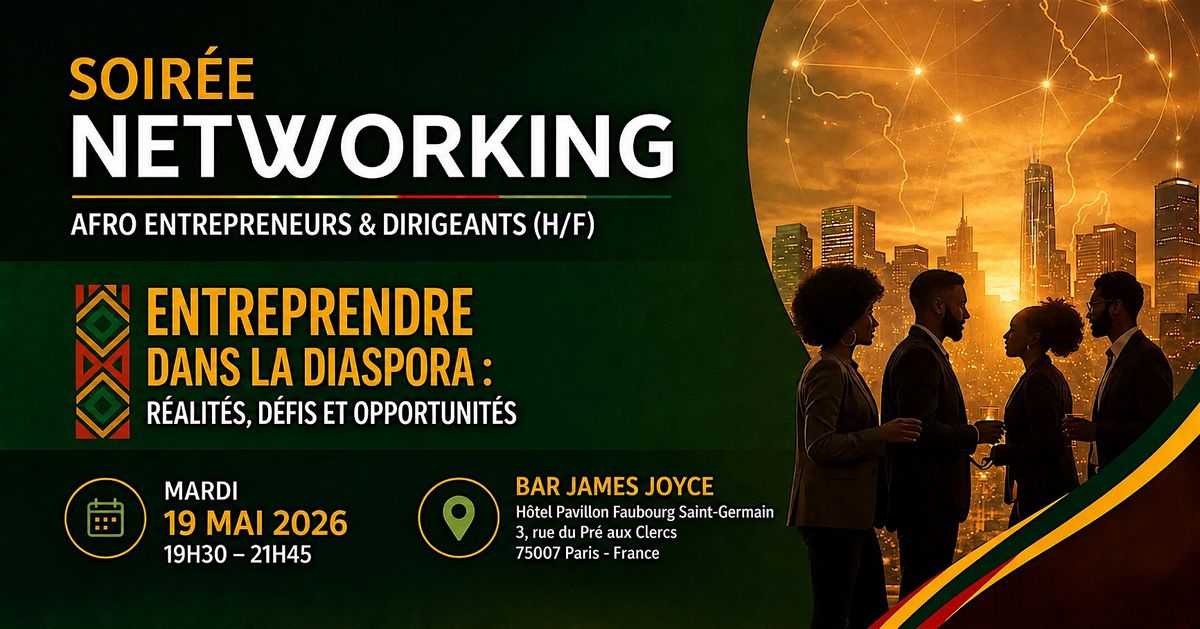 NETWORKING AFROPRENEURS & DIRIGEANTS: D\u00c9FIS ENTREPRENDRE DANS LA DIASPORA