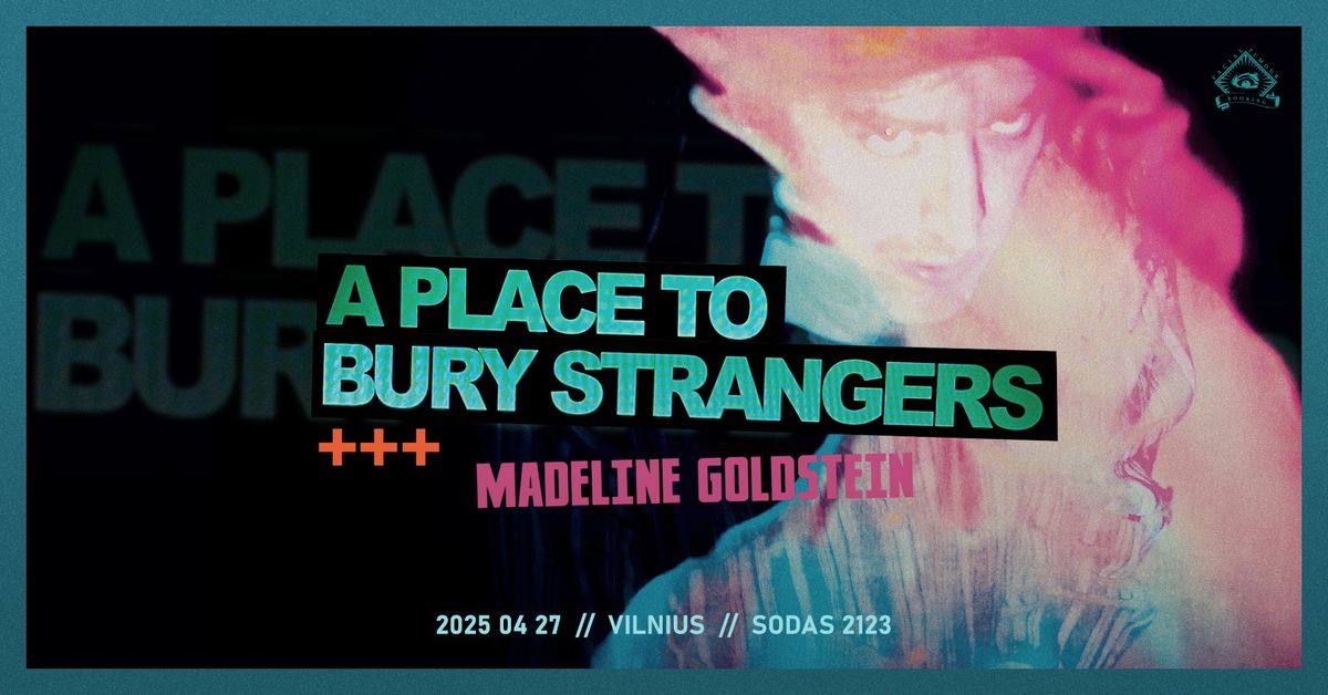 A Place To Bury Strangers [US] \/ Madeline Goldstein [US] \/\/ Sodas2123 \/\/ 04.27