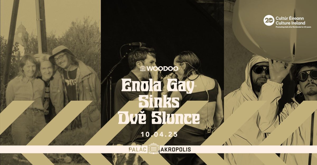 Enola Gay (IE) + Sinks + Dv\u011b Slunce | s\u00e9rie woodoo