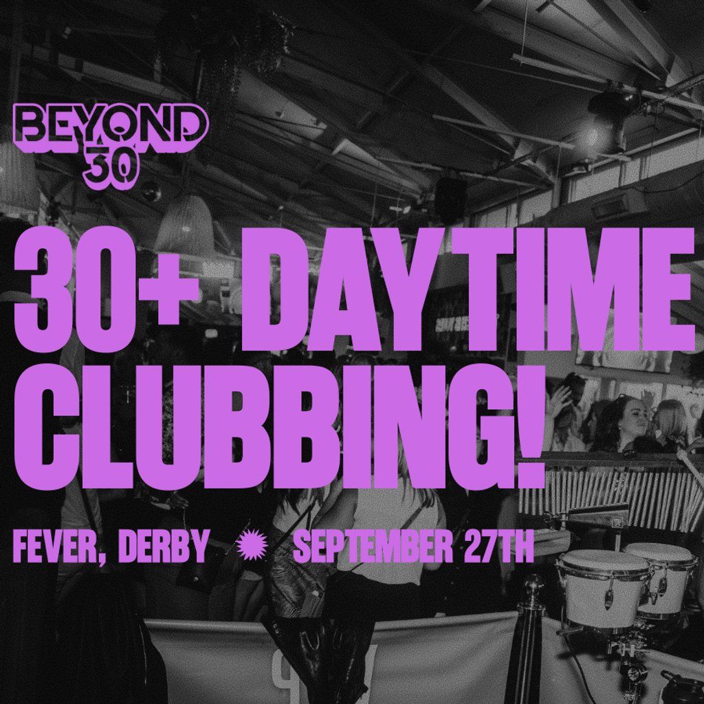 OVER 30s DAYTIME CLUBBING DERBY
