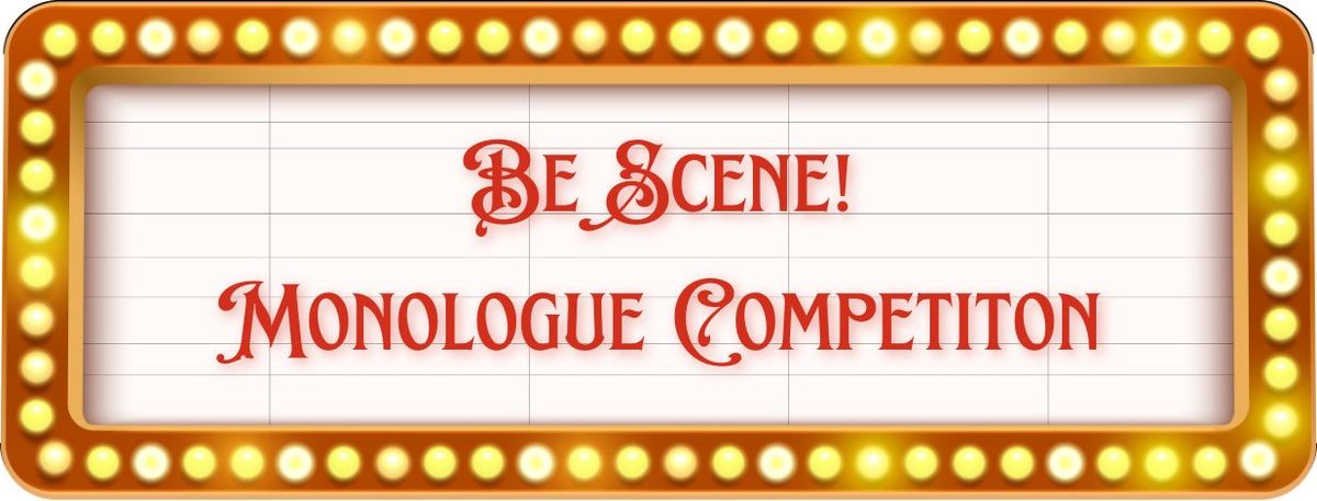 Be Scene! Monologue Competition