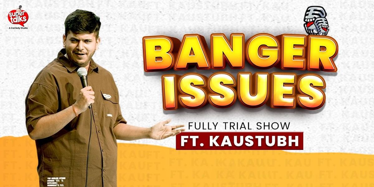 Banger Issues ft. Kaustubh Aggarwal