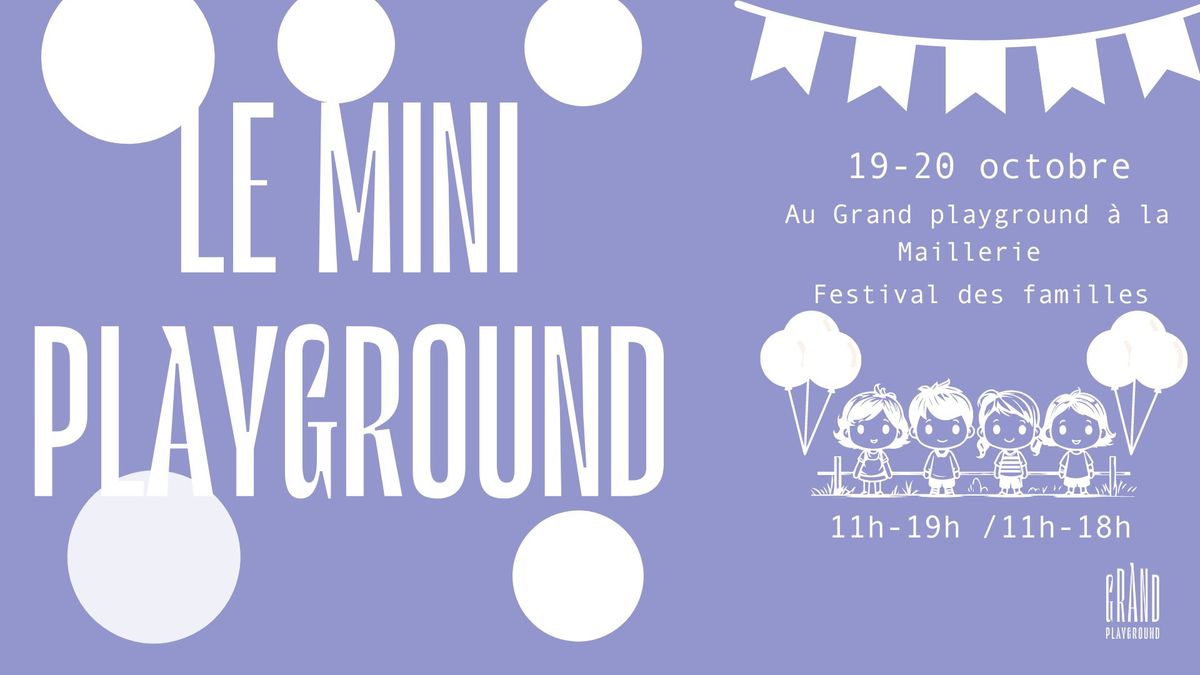 LE MINI PLAYGROUND: FESTIVAL DES FAMILLE