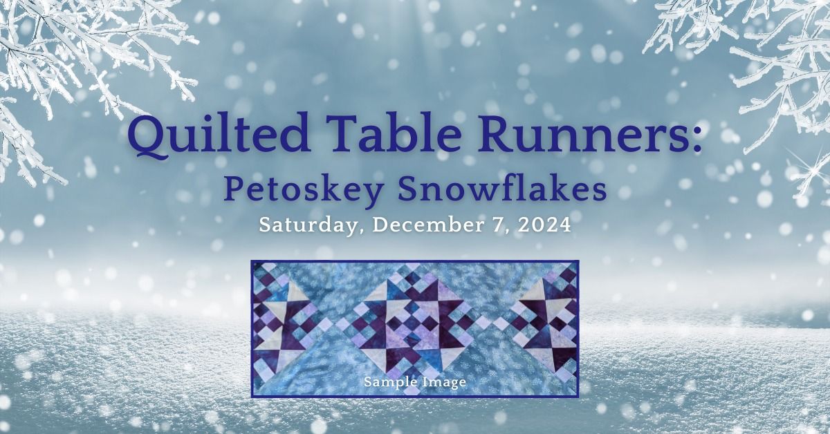 Quilted Table Runner Workshop: Petoskey Snowflakes