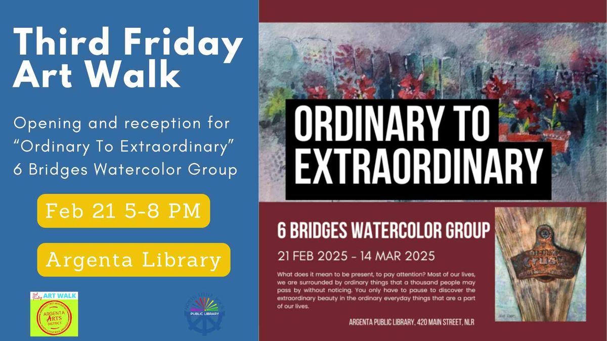 Third Friday Art Walk: Ordinary To Extraordinary - 6 Bridges Watercolor Group