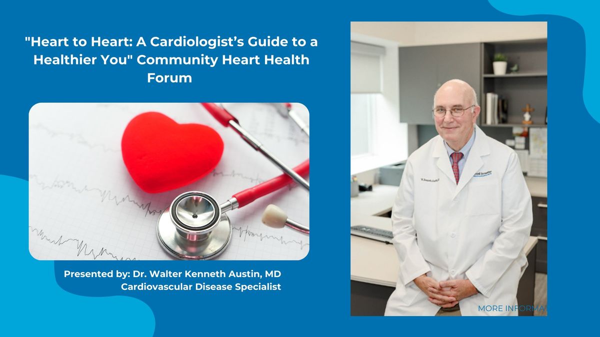 "Heart to Heart: A Cardiologist\u2019s Guide to a Healthier You" Community Heart Health Forum