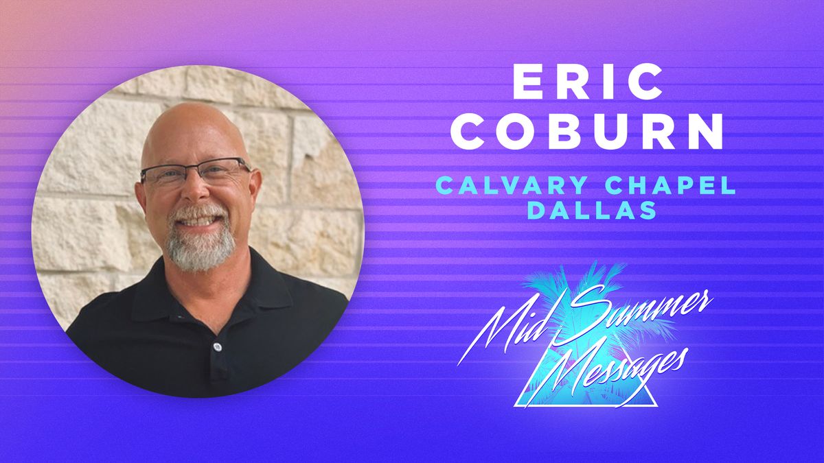 Mid-Summer Messages - Pastor Eric Coburn