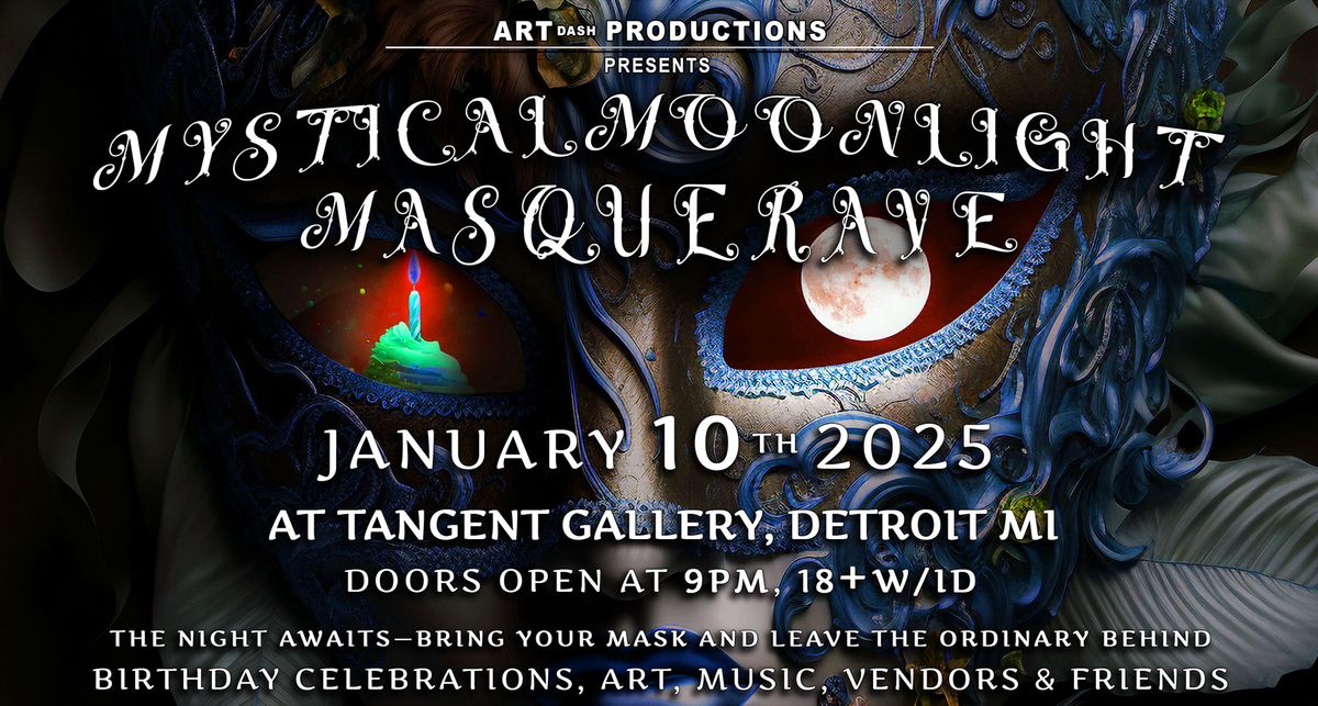 Mystical Moonlight MasqueRAVE @ The Tangent Gallery - MASKS & DRESS UP ENCOURAGED