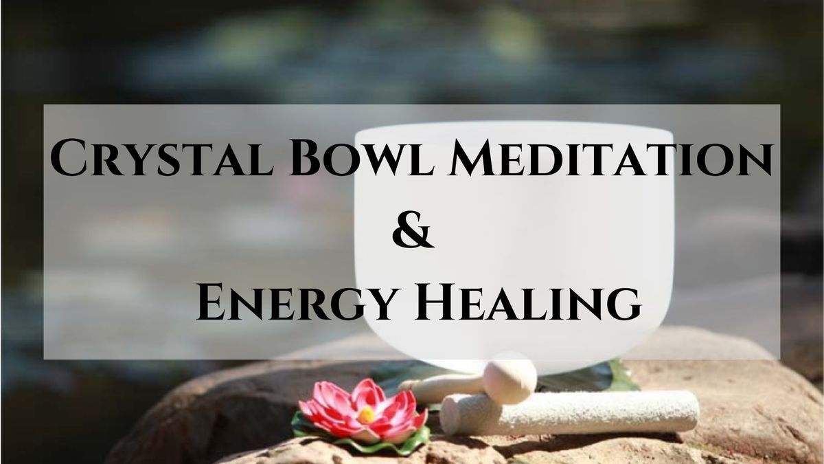 Crystal Bowl and Energy Healing Meditation