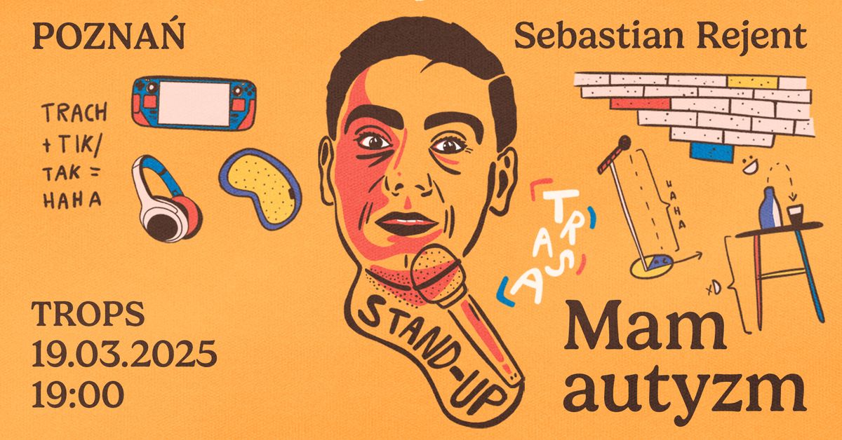 Pozna\u0144 II \/ Stand-up: Sebastian Rejent - Mam autyzm \/ 19.03.2025 \/ g.19:00