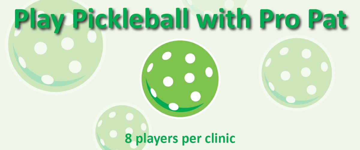 "Play with Pat" Pickleball Clinics