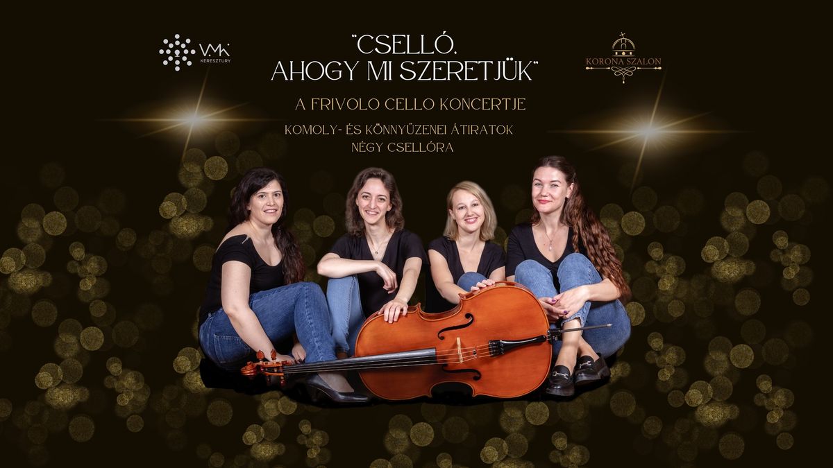 \u201eCsell\u00f3, ahogy mi szeretj\u00fck\u201d -A Frivolo Cello koncertje