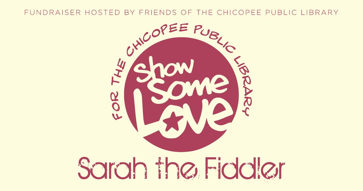 SHOW SOME LOVE for the CHICOPEE PUBLIC LIBRARY with Sarah the Fiddler