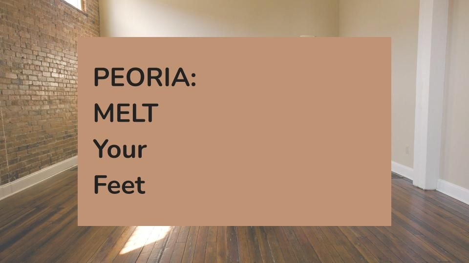 PEORIA: MELT Your Feet