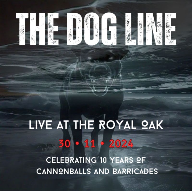 The Dog Line - Celebrating 10 years of Cannonballs and Barricades