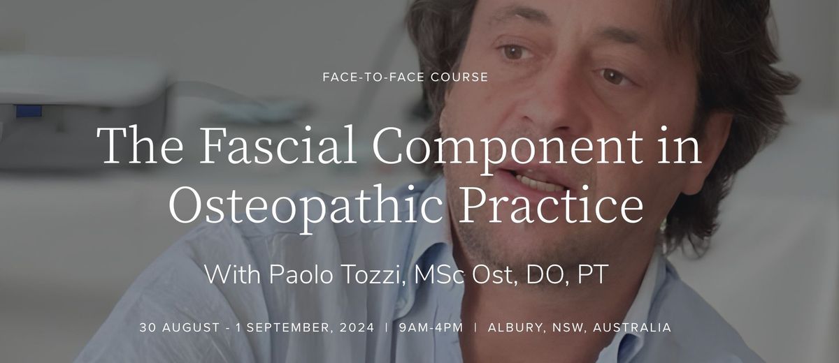 The Fascial Component in Osteopathic Practice, presented by Italian Osteopath, Paolo Tozzi