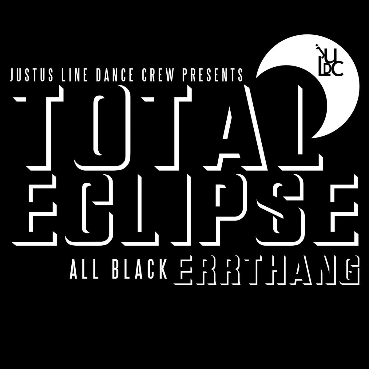 JustUs LDC Presents A Total Eclipse ( All Black Errthang)