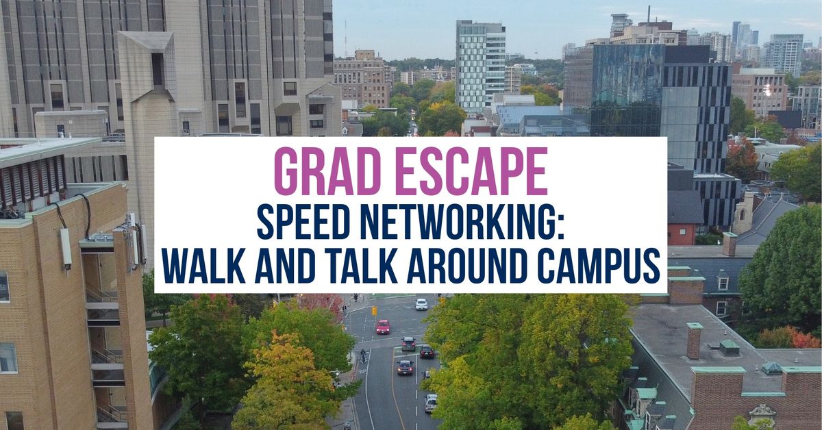 Grad Escape: Speed Networking: Walk and Talk Around Campus