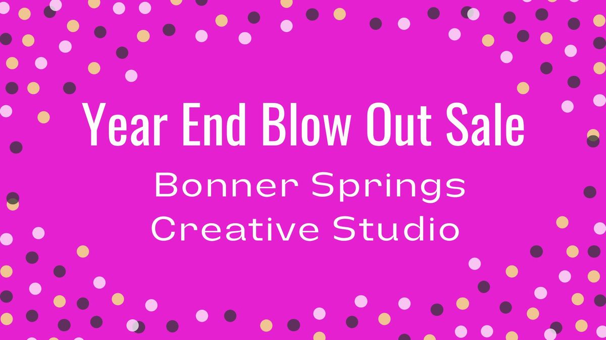 Year End Blow Out Sale - Bonner Springs Creative Studio 