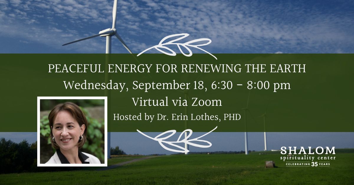 Peaceful Energy for Renewing the Earth, with Dr. Erin Lothes, Ph.D.