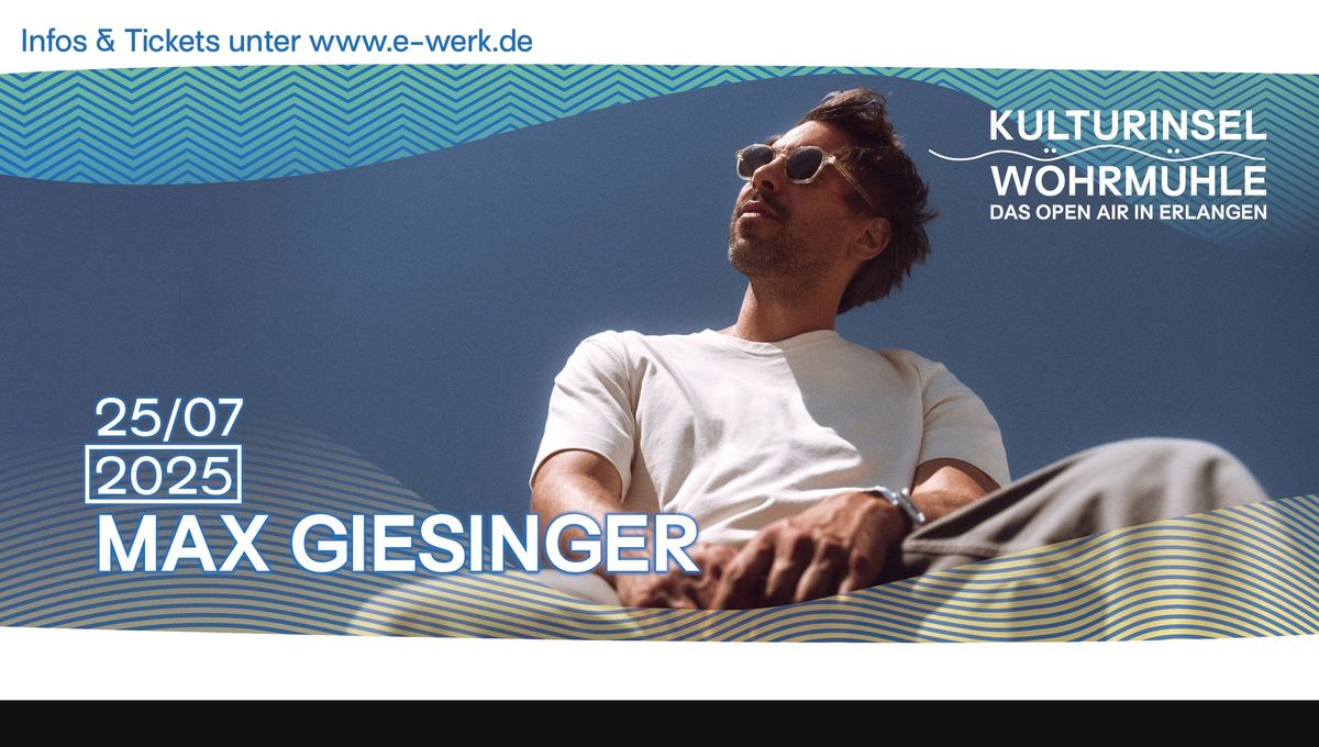 Max Giesinger \u2022 Erlangen \u2022 Kulturinsel W\u00f6hrm\u00fchle