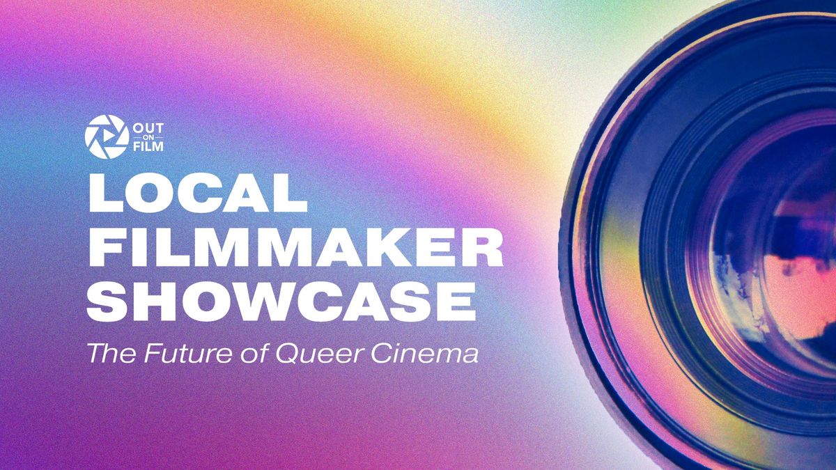 Out On Film's Local Filmmaker Showcase: The Future of Queer Cinema
