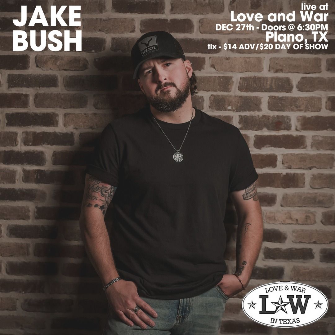 Jake Bush LIVE at Love and War (Plano, TX) W\/ TBA 