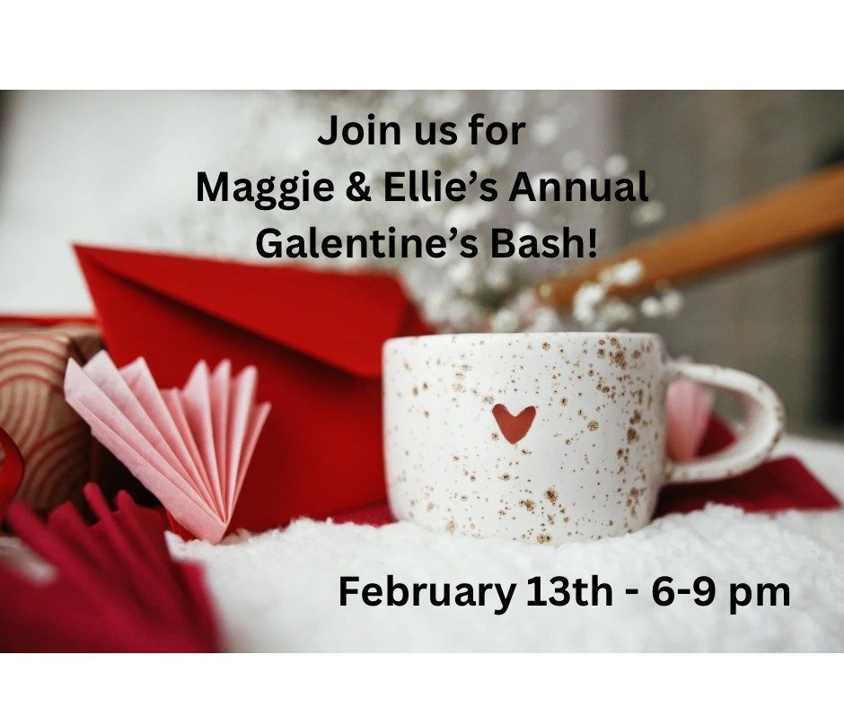 Maggie & Ellie's Annual Galentine's Day Bash