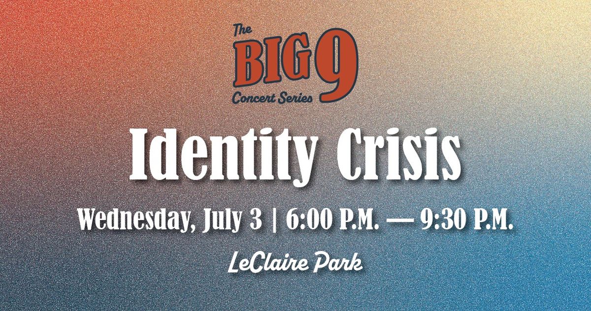 The Big 9 Concert Series | Identity Crisis