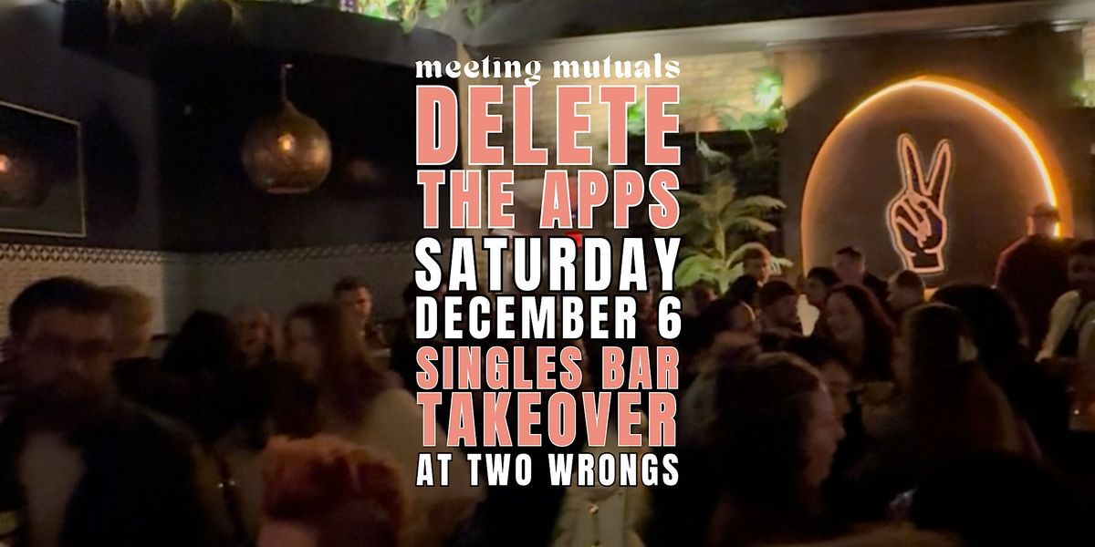 Delete the Apps | Free Dating Party | at Two Wrongs | 21+