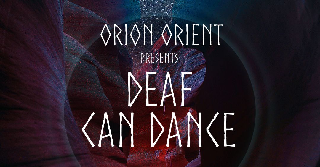 ORION ORIENT Presents: DEAF CAN DANCE \/ Last Dance